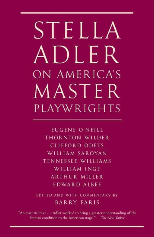 Stella Adler on America's Master Playwrights: Eugene O'Neill, Thornton Wilder, Clifford Odets, William Saroyan, Tennessee Williams, William Inge, Arthur Miller, Edward Albee