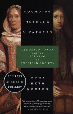 Founding Mothers & Fathers: Gendered Power and the Forming of American Society