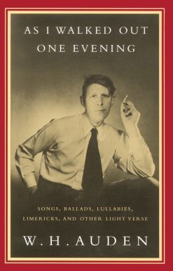 As I Walked Out One Evening: Songs, Ballads, Lullabies, Limericks, and Other Light Verse