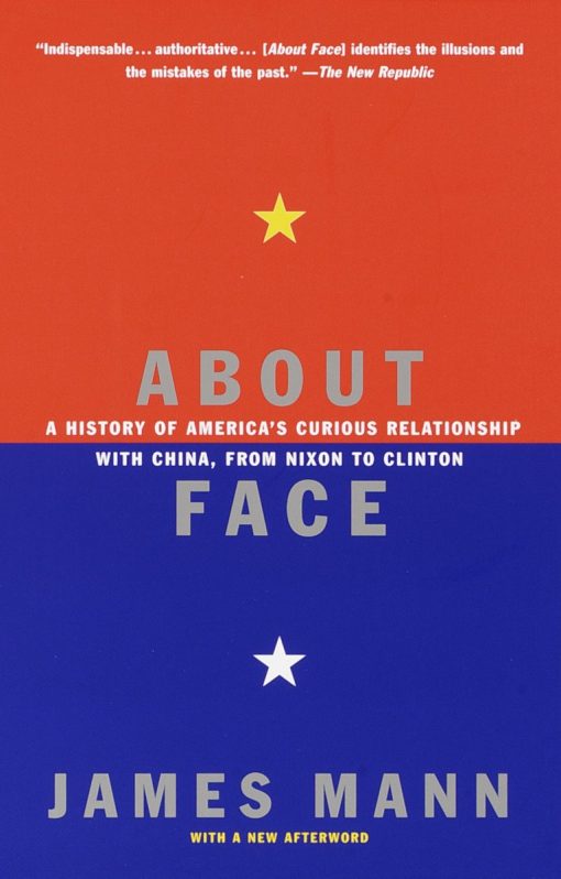 About Face: A History of America's Curious Relationship with China, from Nixon to Clinton