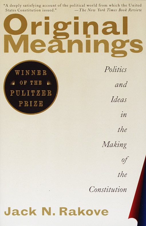 Politics and Ideas in the Making of the Constitution (Pulitzer Prize Winner): Original Meanings