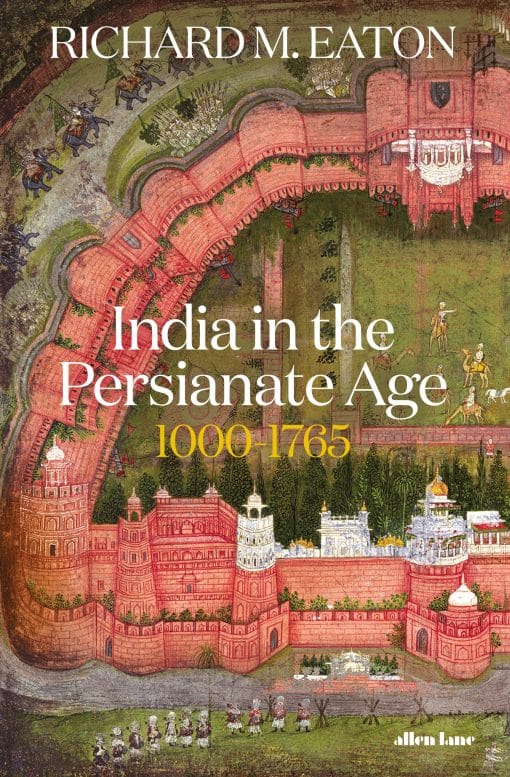 India in the Persianate Age: 1000-1765