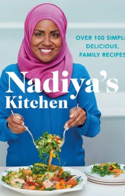 Over 100 Simple, Delicious, Family Recipes: Nadiya's Kitchen