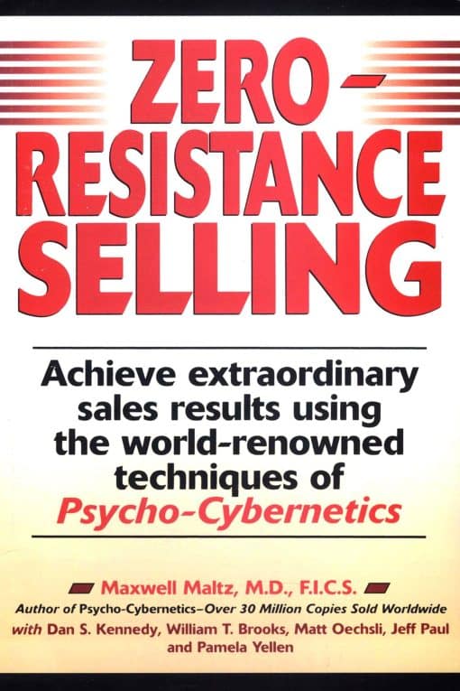 Achieve Extraordinary Sales Results Using World Renowned techqs Psycho Cyberneti: Zero-Resistance Selling