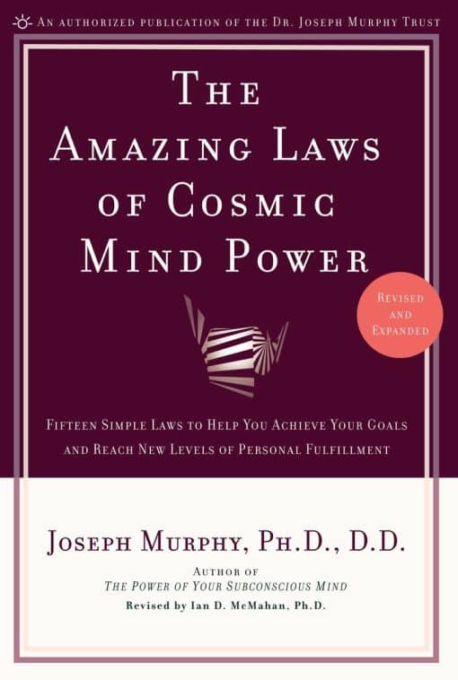 Fifteen Simple Laws to Help You Achieve Your Goals and Reach New Levels of Personal Fulfillment: The Amazing Laws of Cosmic Mind Power