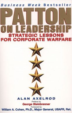 Patton on Leadership: Strategic Lessons for Corporate Warfare