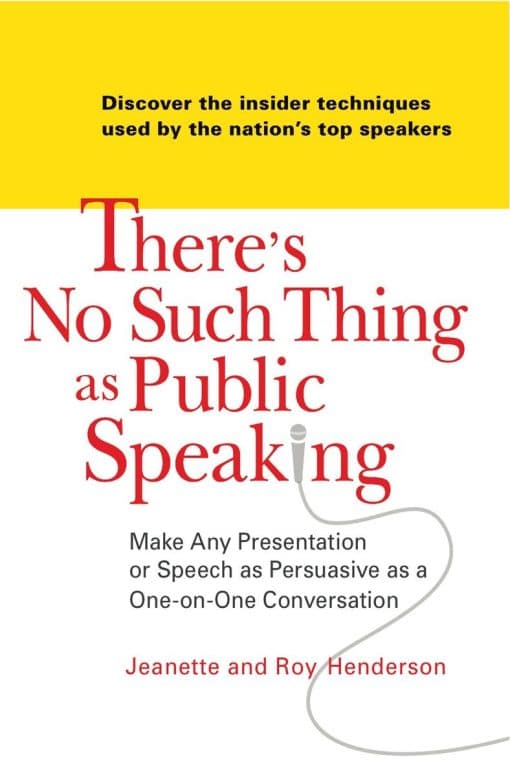 There's No Such Thing as Public Speaking: Make Any Presentation or Speech as Persuasive as a One-on-One Conversation