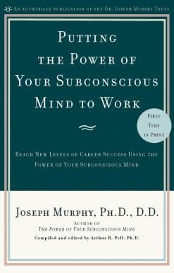 Reach New Levels of Career Success Using the Power of Your Subconscious Mind: Putting the Power of Your Subconscious Mind to Work