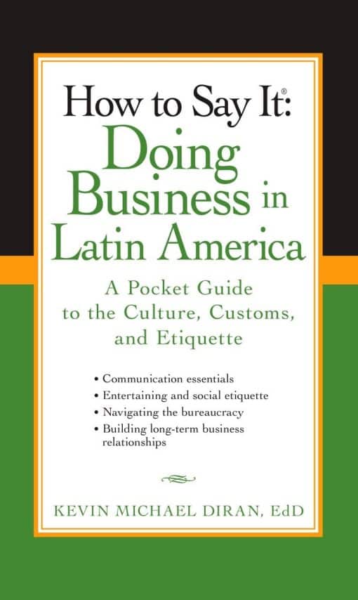 A Pocket Guide to the Culture, Customs and Etiquette: How to Say It: Doing Business in Latin America