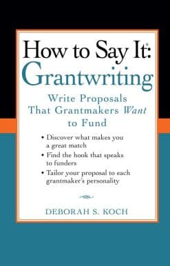 How to Say It: Grantwriting: Write Proposals That Grantmakers Want to Fund