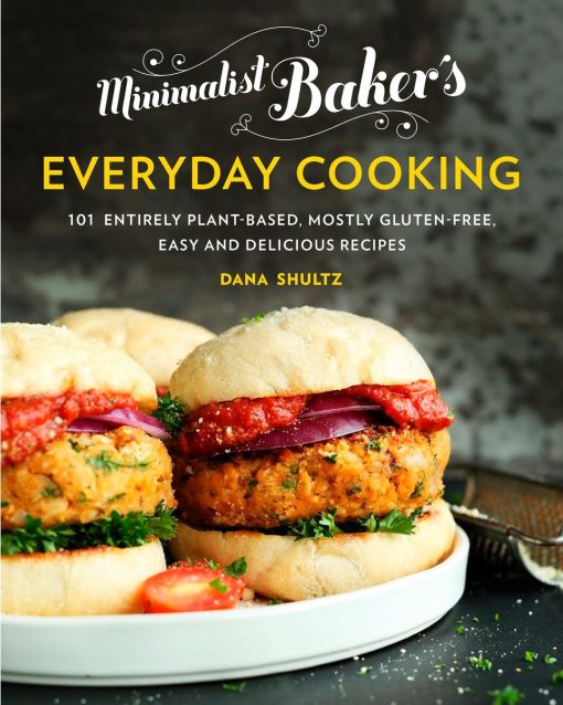 101 Entirely Plant-Based, Mostly Gluten-Free, Easy and Delicious Recipes: A Cookbook: Minimalist Baker's Everyday Cooking