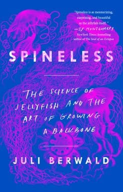 Spineless: The Science of Jellyfish and the Art of Growing a Backbone