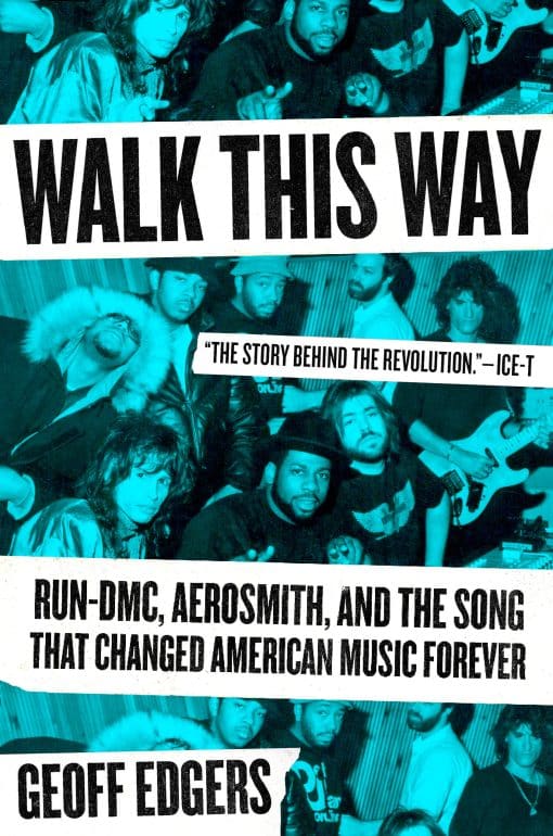 Run-DMC, Aerosmith, and the Song that Changed American Music Forever: Walk This Way