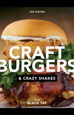 Craft Burgers and Crazy Shakes from Black Tap: A Cookbook