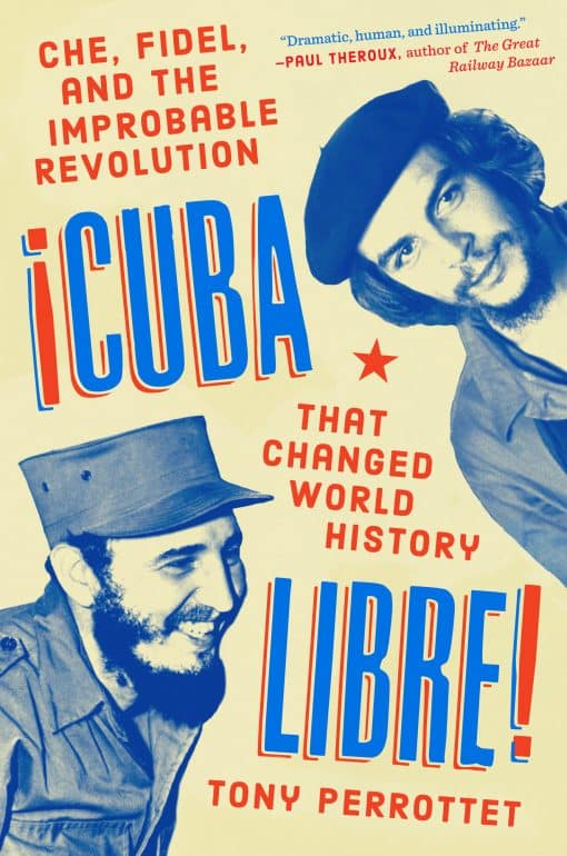 Che, Fidel, and the Improbable Revolution That Changed World History: Cuba Libre!