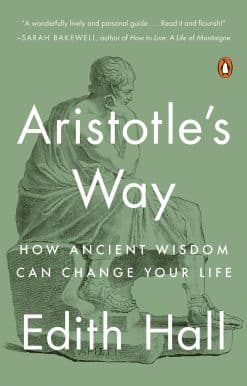 Aristotle's Way: How Ancient Wisdom Can Change Your Life