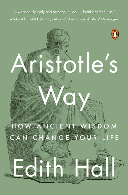 Aristotle's Way: How Ancient Wisdom Can Change Your Life