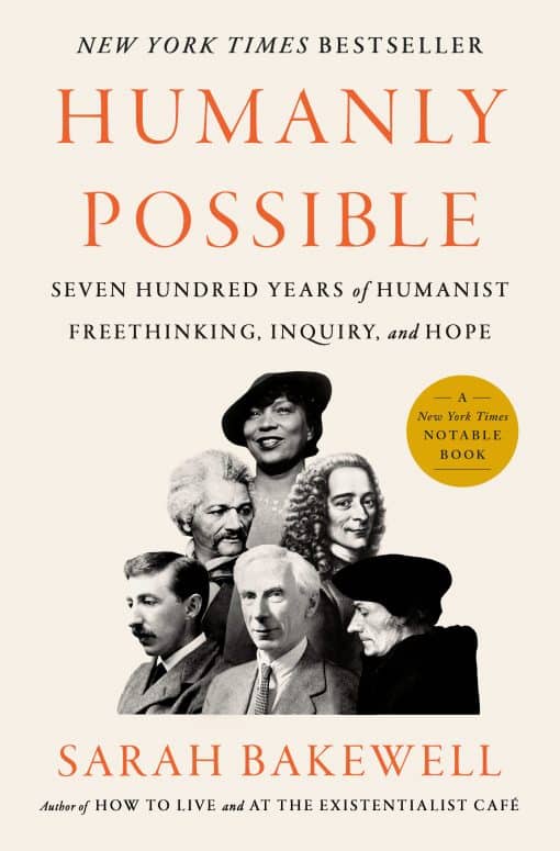 Humanly Possible: Seven Hundred Years of Humanist Freethinking, Inquiry, and Hope