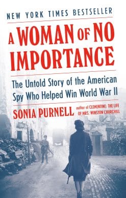 A Woman of No Importance: The Untold Story of the American Spy Who Helped Win World War II