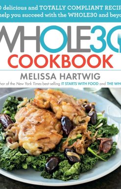 The Whole30 Cookbook: 150 Delicious and Totally Compliant Recipes to Help You Succeed with the Whole30 and Beyond
