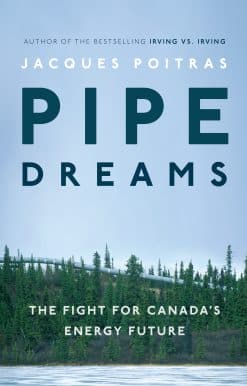 Pipe Dreams: The Fight for Canada's Energy Future