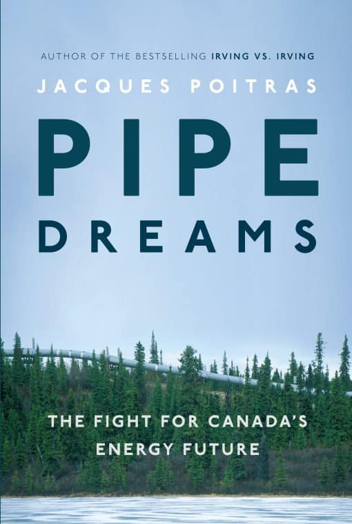 Pipe Dreams: The Fight for Canada's Energy Future