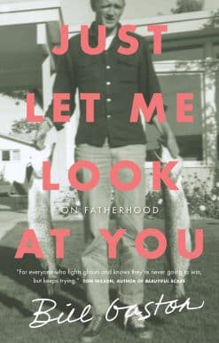 Just Let Me Look at You: On Fatherhood