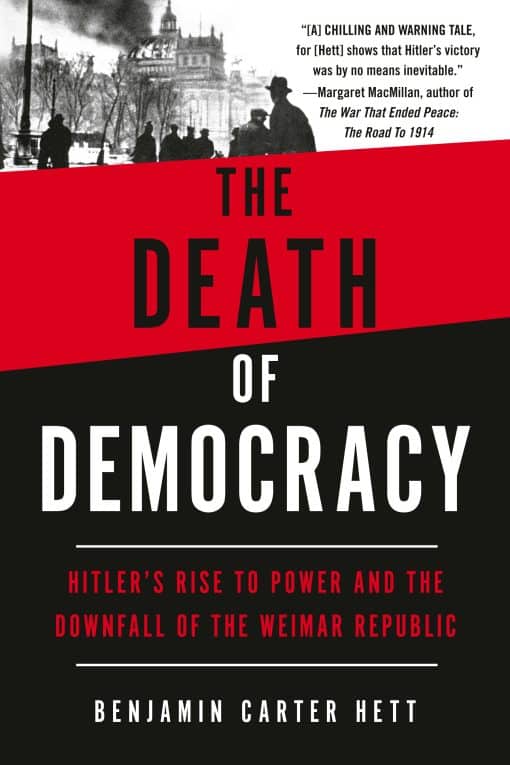 The Death of Democracy: Hitler's Rise to Power and the Downfall of the Weimar Republic