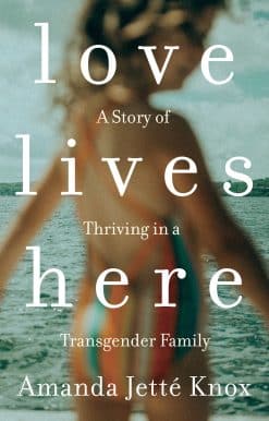 A Story of Thriving in a Transgender Family: Love Lives Here