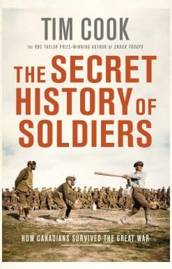 The Secret History of Soldiers: How Canadians Survived the Great War
