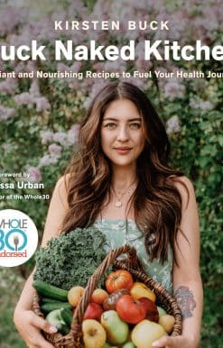 Buck Naked Kitchen: Radiant and Nourishing Recipes to Fuel Your Health Journey