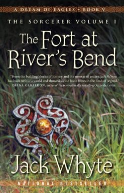 A Dream of Eagles Book V, The Sorcerer Volume I: The Fort at River's Bend
