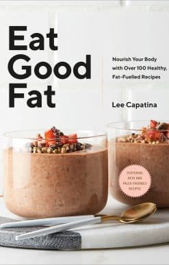 Eat Good Fat: Nourish Your Body with Over 100 Healthy, Fat-Fuelled Recipes