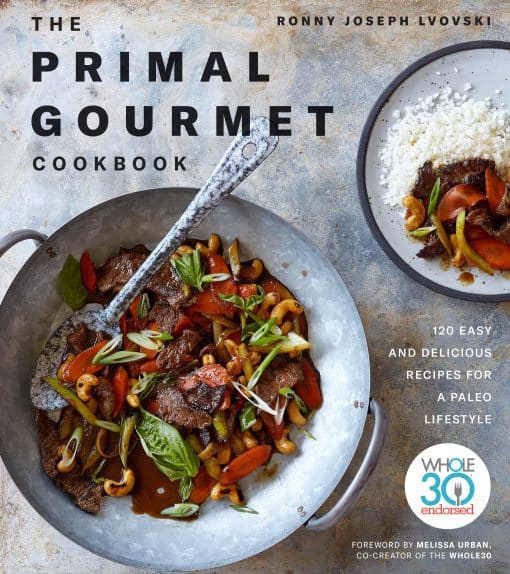 120 Easy and Delicious Recipes for a Paleo Lifestyle: The Primal Gourmet Cookbook