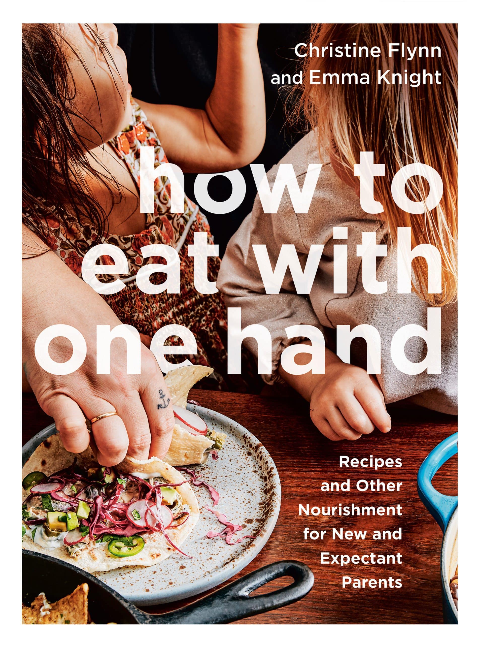 Recipes and Other Nourishment for New and Expectant Parents: How to Eat with One Hand