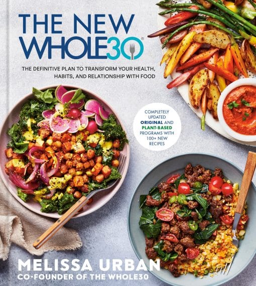 The Definitive Plan to Transform Your Health, Habits, and Relationship with Food: The New Whole30