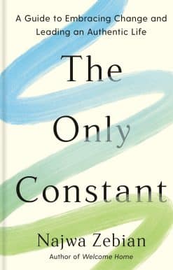 A Guide to Embracing Change and Leading an Authentic Life: The Only Constant