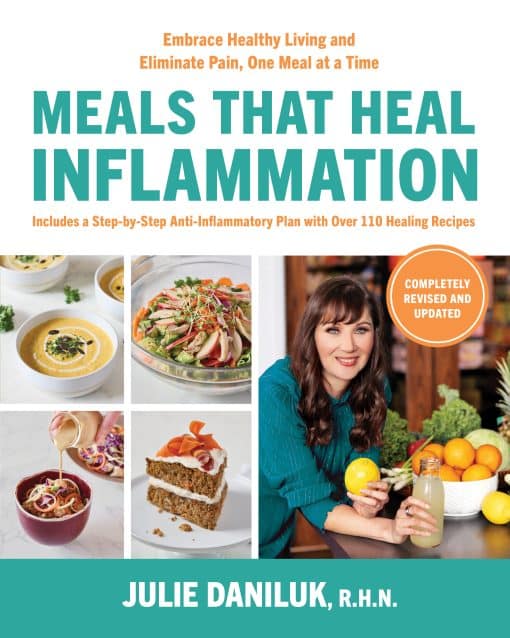 Embrace Healthy Living and Eliminate Pain, One Meal at a Time: Meals That Heal Inflammation, Completely Revised and Updated Edition