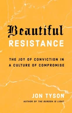 The Joy of Conviction in a Culture of Compromise: Beautiful Resistance