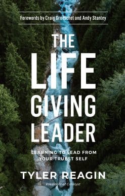 The Life-Giving Leader: Learning to Lead from Your Truest Self