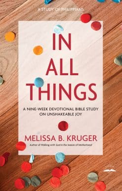 In All Things: A Nine-Week Devotional Bible Study on Unshakeable Joy