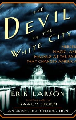 Murder, Magic, and Madness at the Fair That Changed America: The Devil in the White City