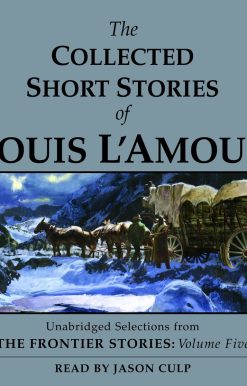 The Collected Short Stories of Louis L'Amour: Unabridged Selections From The Frontier Stories, Volume 5