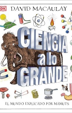 Ciencia a lo grande (Mammoth Science): El mundo explicado por mamuts