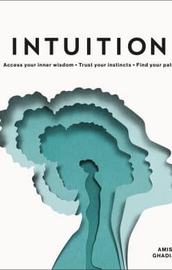Intuition: Access your inner wisdom. Trust your instincts. Find your path.