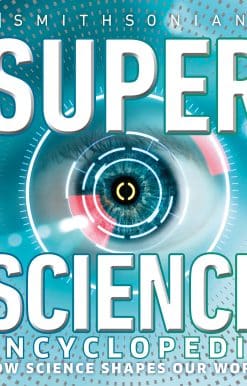 Super Science Encyclopedia: How Science Shapes Our World