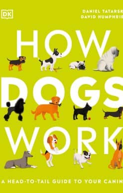 How Dogs Work: A Head-to-Tail Guide to Your Canine