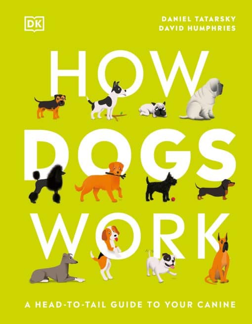 How Dogs Work: A Head-to-Tail Guide to Your Canine