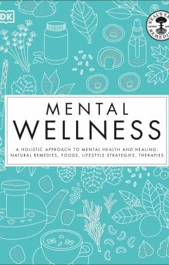 Mental Wellness: A holistic approach to mental health and healing. Natural remedies, foods...