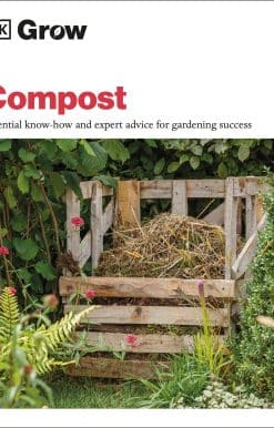 Essential know-how and expert advice for gardening success: Grow Compost